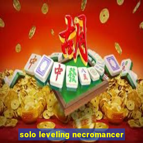 solo leveling necromancer